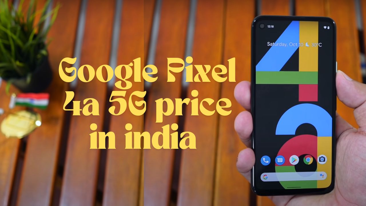 Google Pixel 4a 5G price in india